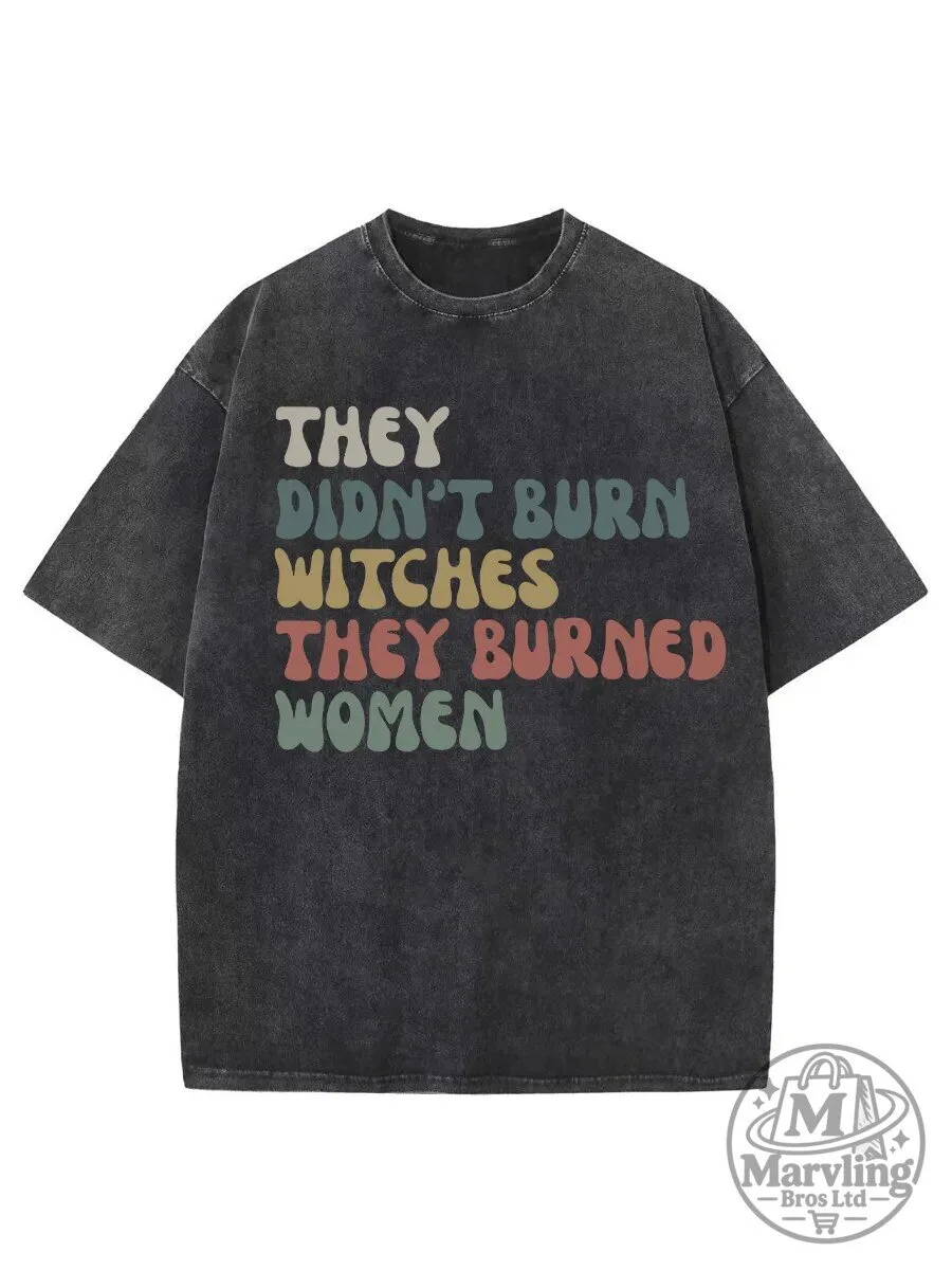 They Didn't Burn Witches They Burned Women Vintage Washed T-Shirt