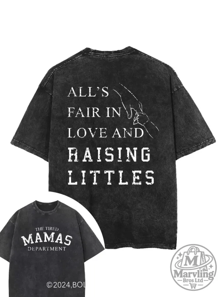 The Tired Mamas Department All's Fair In Love And Raising Littles T-Shirt